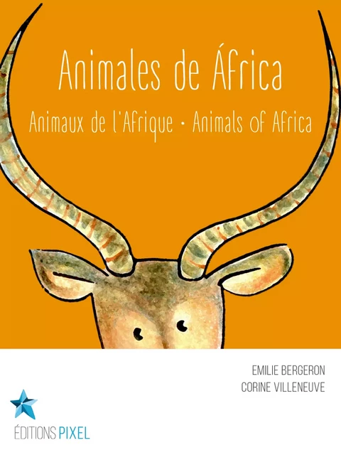 Animales de África - Emilie Bergeron, Corine Villeneuve - Éditions Pixel