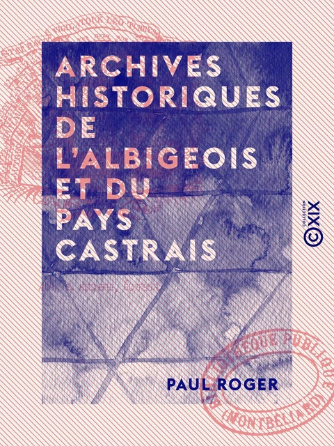 Archives historiques de l'Albigeois et du Pays Castrais - Paul Roger - Collection XIX