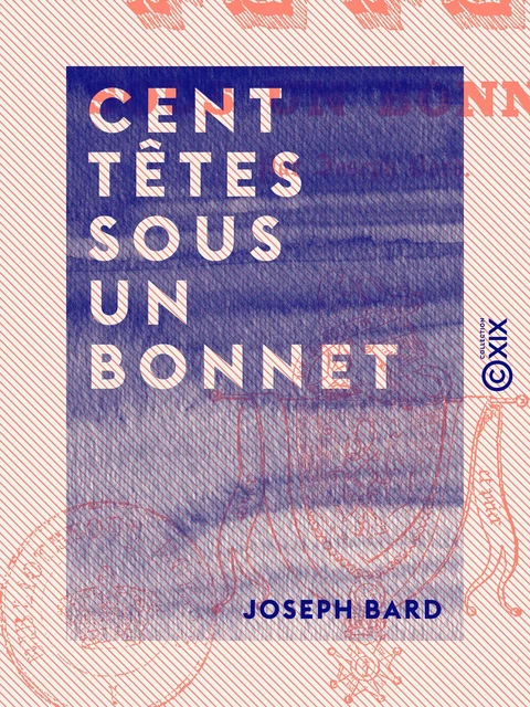 Cent Têtes sous un bonnet - Joseph Bard - Collection XIX