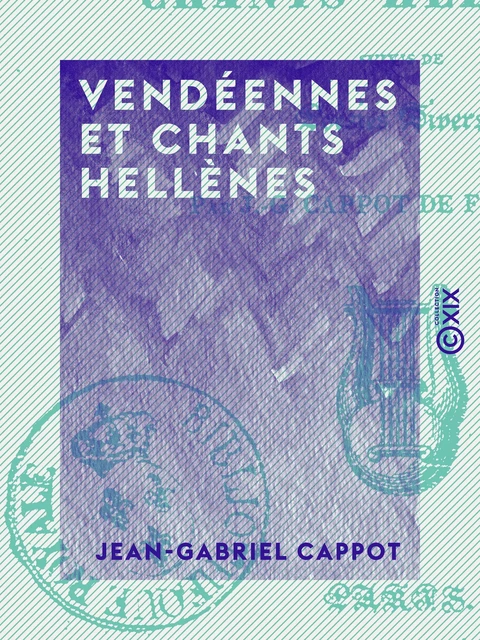 Vendéennes et chants hellènes - Jean-Gabriel Cappot - Collection XIX