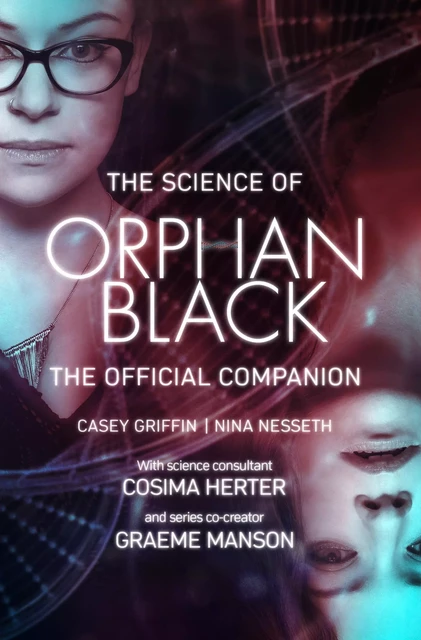 The Science of Orphan Black - Casey Griffin, Nina Nesseth - ECW Press