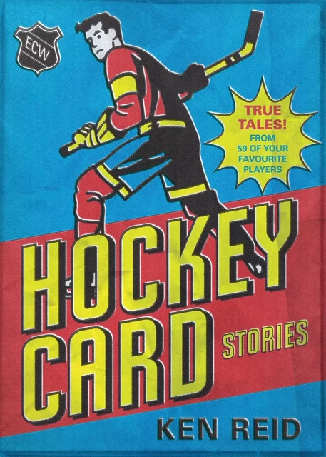 Hockey Card Stories - Ken Reid - ECW Press