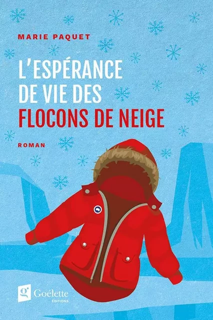 L'espérance de vie des flocons de neige - Marie Paquet - Goélette Édition