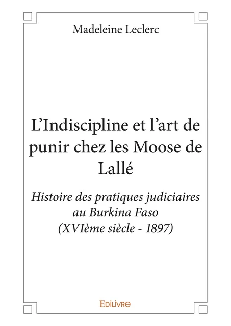 L'Indiscipline et l'art de punir chez les Moose de Lallé - Madeleine Leclerc - Editions Edilivre