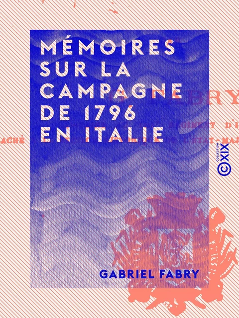 Mémoires sur la campagne de 1796 en Italie - Gabriel Fabry - Collection XIX