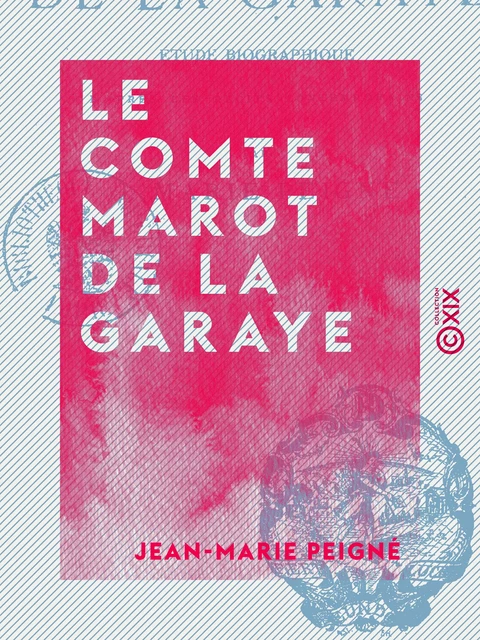 Le Comte Marot de La Garaye - Étude biographique d'après les récits contemporains - Jean-Marie Peigné - Collection XIX