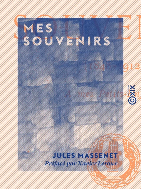 Mes souvenirs - Jules Massenet, Xavier Leroux - Collection XIX