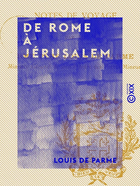 De Rome à Jérusalem - Notes de voyage - Louis de Parme - Collection XIX