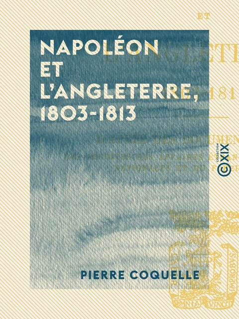 Napoléon et l'Angleterre, 1803-1813 - Pierre Coquelle - Collection XIX