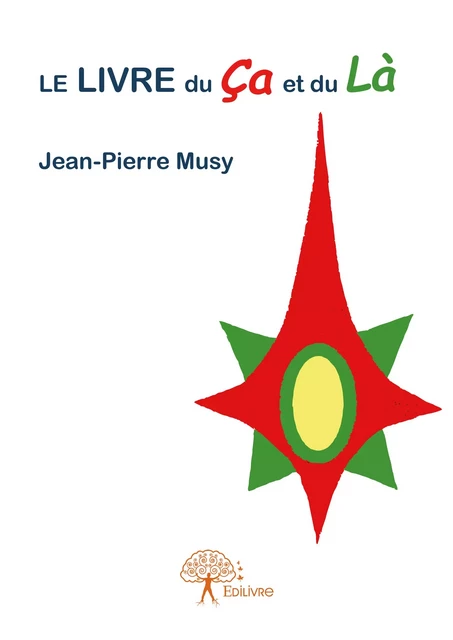 Le Livre du Ça et du Là - Jean-Pierre Musy - Editions Edilivre