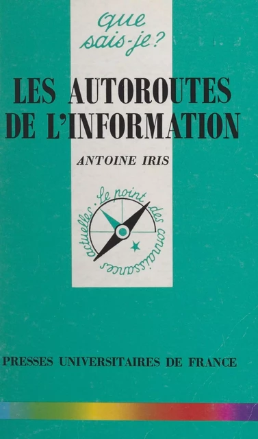 Les autoroutes de l'information - Antoine Iris - (Presses universitaires de France) réédition numérique FeniXX