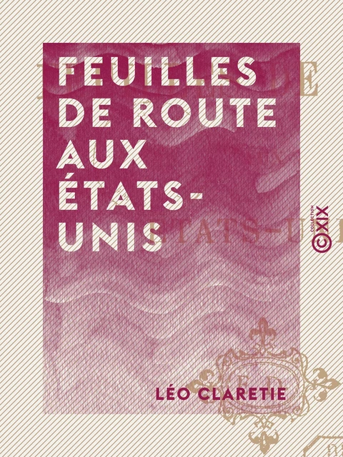 Feuilles de route aux États-Unis - Léo Claretie - Collection XIX