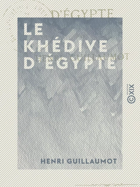 Le Khédive d'Égypte - Henri Guillaumot - Collection XIX