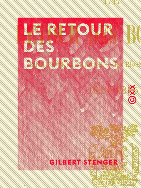 Le Retour des Bourbons - Gilbert Stenger - Collection XIX