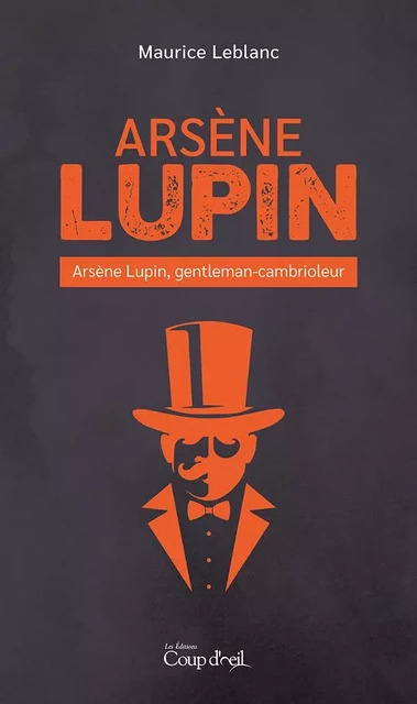 Arsène Lupin - Arsène Lupin, gentleman-cambrioleur - Maurice Leblanc - Les Éditions Coup d'oeil