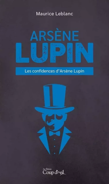 Les confidences d'Arsène Lupin - Maurice Leblanc - Les Éditions Coup d'oeil