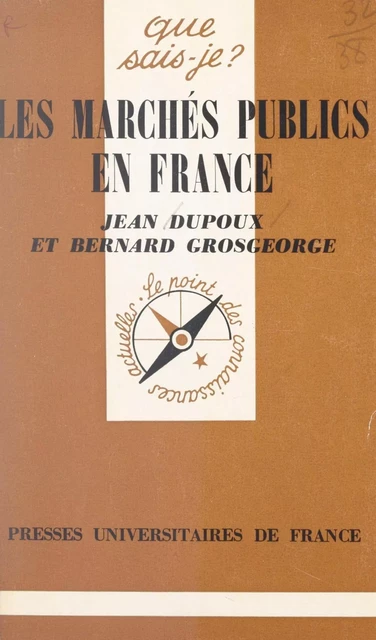 Les marchés publics en France - Jean Dupoux, Bernard Grosgeorge - (Presses universitaires de France) réédition numérique FeniXX