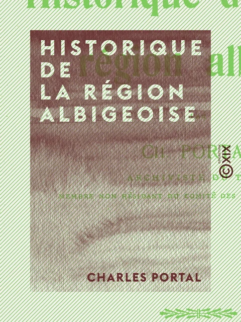 Historique de la région albigeoise - Charles Portal - Collection XIX