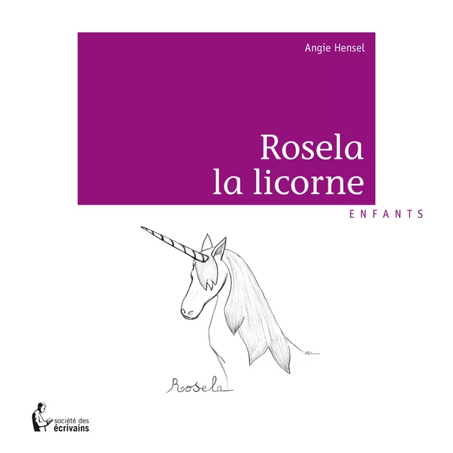 Rosela la licorne - Angie Hensel - Société des écrivains