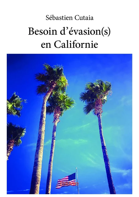 Besoin d'évasion(s) en Californie - Sébastien Cutaia - Editions Edilivre