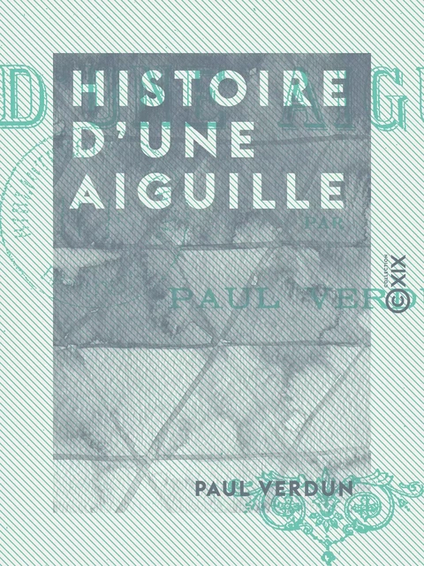 Histoire d'une aiguille - Paul Verdun - Collection XIX