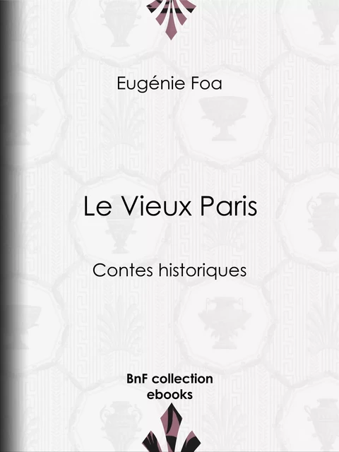 Le Vieux Paris - Eugénie Foa - BnF collection ebooks