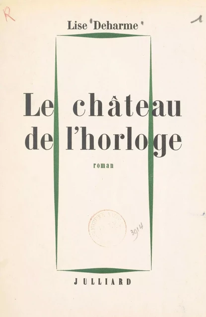 Le château de l'horloge - Lise Deharme - Julliard (réédition numérique FeniXX)