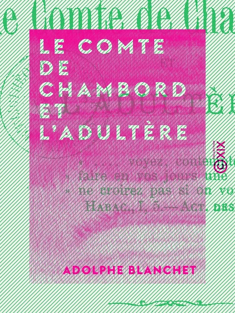 Le Comte de Chambord et l'adultère - La branche aînée des Bourbons - Adolphe Blanchet - Collection XIX