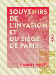 Souvenirs de l'invasion et du siège de Paris