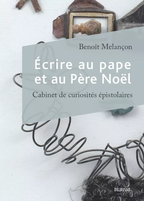 Écrire au pape et au Père Noël - Benoît Melançon - Del Busso Éditeur