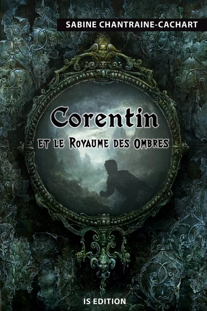 Corentin et le Royaume des Ombres - Sabine Chantraine-Cachart - IS Edition