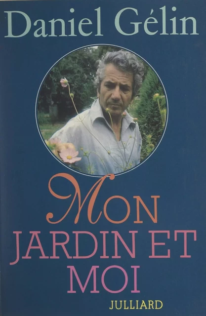 Mon jardin et moi - Daniel Gelin - Julliard (réédition numérique FeniXX)