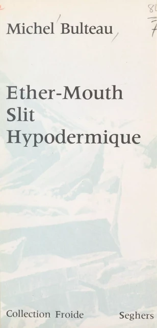 Éther-Mouth, slit, hypodermique - Michel Bulteau - (Seghers) réédition numérique FeniXX