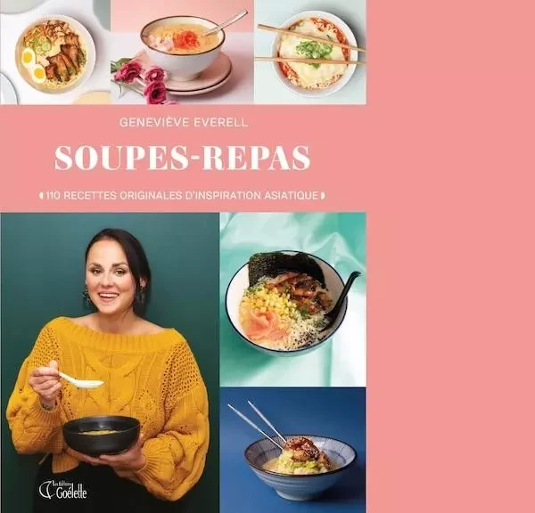 Soupes-repas : 110 recettes originales d'inspiration asiatique - Geneviève Everell - Les Éditions Goélette