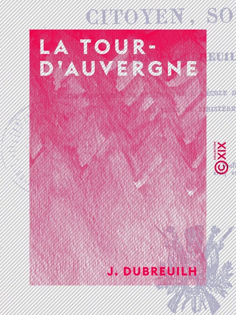 La Tour-d'Auvergne - Écrivain, citoyen, soldat - J. Dubreuilh - Collection XIX