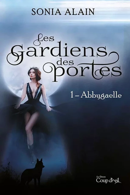 Les gardiens des portes - Abbygaelle - Sonia Alain - Les Éditions Coup d'oeil