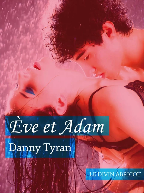 Ève et Adam - Danny Tyran - Le divin abricot