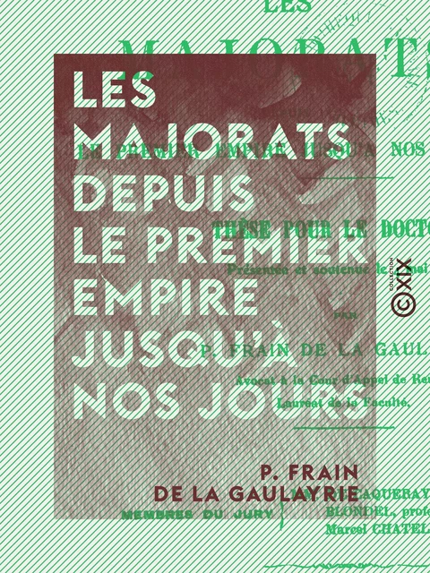 Les Majorats depuis le Premier Empire jusqu'à nos jours - P. Frain de la Gaulayrie - Collection XIX