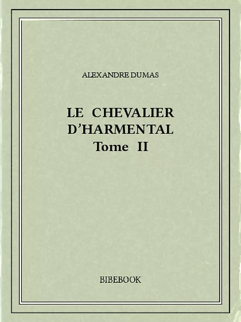 Le chevalier d’Harmental 2 - Alexandre Dumas - Bibebook