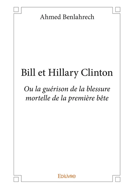 Bill et Hillary Clinton - Ahmed Benlahrech - Editions Edilivre