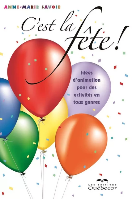 C'est la fête! - Anne-Marie Savoie - Les Éditions Québec-Livres