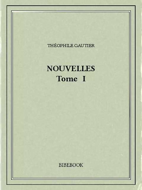 Nouvelles I - Théophile Gautier - Bibebook