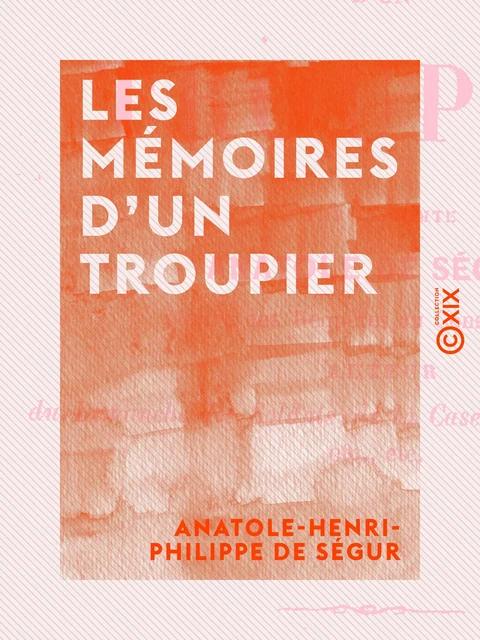 Les Mémoires d'un troupier - Anatole-Henri-Philippe de Ségur - Collection XIX