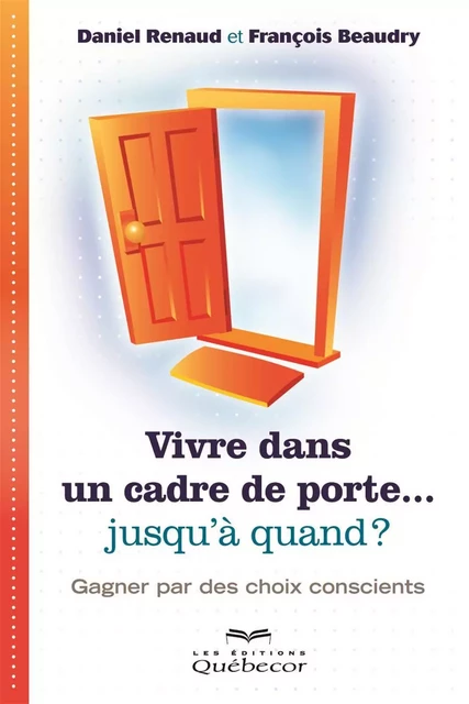 Vivre dans un cadre de porte...jusqu'à quand ? - François Beaudry, Daniel Renaud - Les Éditions Québec-Livres