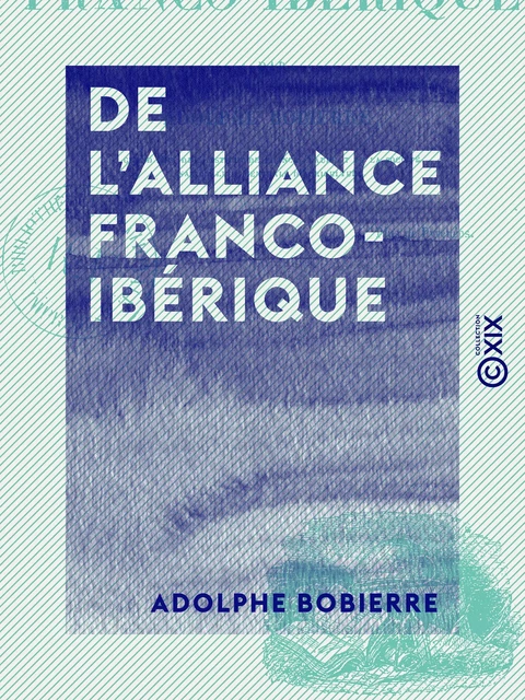 De l'alliance franco-ibérique - Adolphe Bobierre - Collection XIX