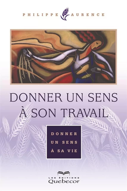 Donner un sens à son travail - Philippe Aurence - Les Éditions Québec-Livres