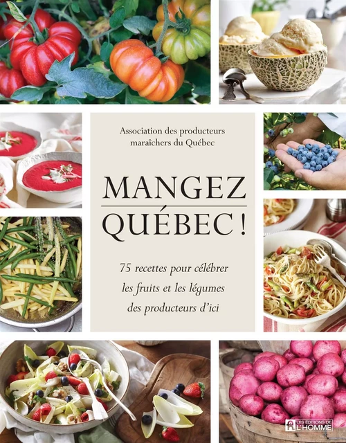 Mangez Québec! - Association des producteurs maraîchers du Québec (APMQ) - Les Éditions de l'Homme