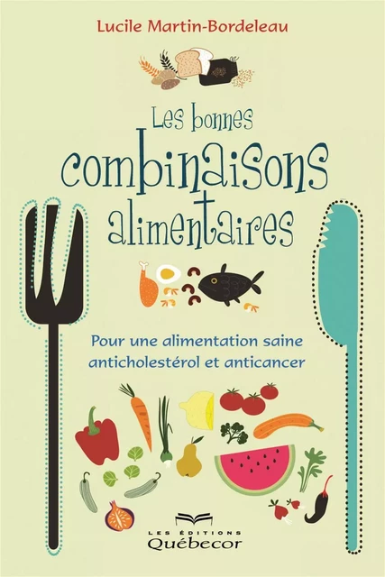 Les bonnes combinaisons alimentaires - Lucile Martin-Bordeleau - Les Éditions Québec-Livres