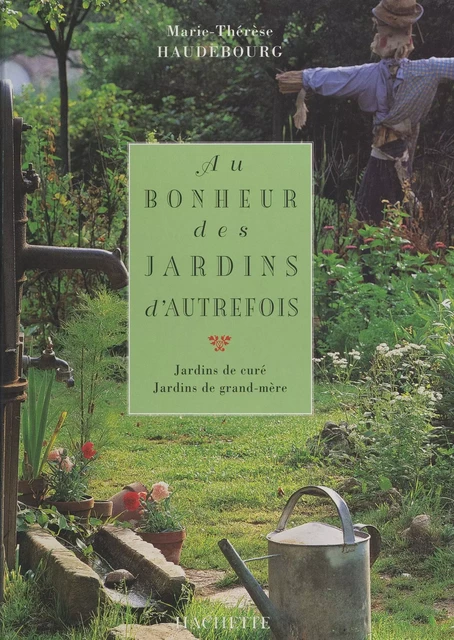 Au bonheur des jardins d'autrefois - Marie-Thérèse Haudebourg - (Hachette) réédition numérique FeniXX