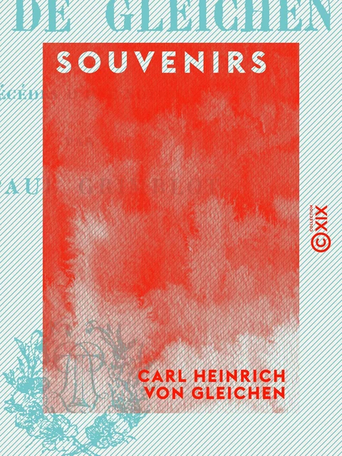 Souvenirs - Carl Heinrich von Gleichen - Collection XIX